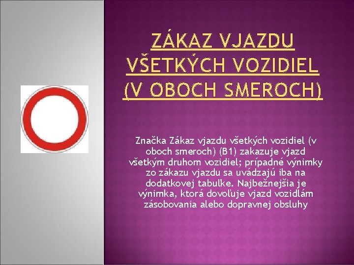 ZÁKAZ VJAZDU VŠETKÝCH VOZIDIEL (V OBOCH SMEROCH) Značka Zákaz vjazdu všetkých vozidiel (v oboch ZÁKAZ VJAZDU VŠETKÝCH VOZIDIEL (V OBOCH SMEROCH) Značka Zákaz vjazdu všetkých vozidiel (v oboch