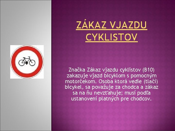 ZÁKAZ VJAZDU CYKLISTOV Značka Zákaz vjazdu cyklistov (B 10) zakazuje vjazd b. Icyklom s ZÁKAZ VJAZDU CYKLISTOV Značka Zákaz vjazdu cyklistov (B 10) zakazuje vjazd b. Icyklom s