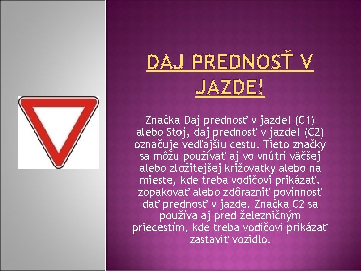 DAJ PREDNOSŤ V JAZDE! Značka Daj prednosť v jazde! (C 1) alebo Stoj, daj DAJ PREDNOSŤ V JAZDE! Značka Daj prednosť v jazde! (C 1) alebo Stoj, daj