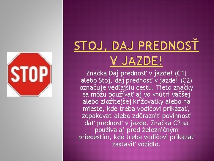 STOJ, DAJ PREDNOSŤ V JAZDE! Značka Daj prednosť v jazde! (C 1) alebo Stoj, STOJ, DAJ PREDNOSŤ V JAZDE! Značka Daj prednosť v jazde! (C 1) alebo Stoj,
