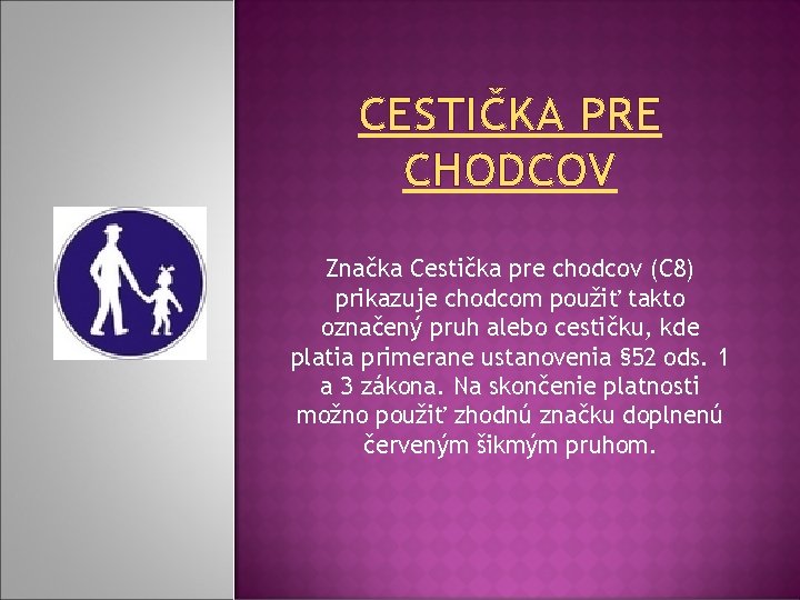 CESTIČKA PRE CHODCOV Značka Cestička pre chodcov (C 8) prikazuje chodcom použiť takto označený CESTIČKA PRE CHODCOV Značka Cestička pre chodcov (C 8) prikazuje chodcom použiť takto označený