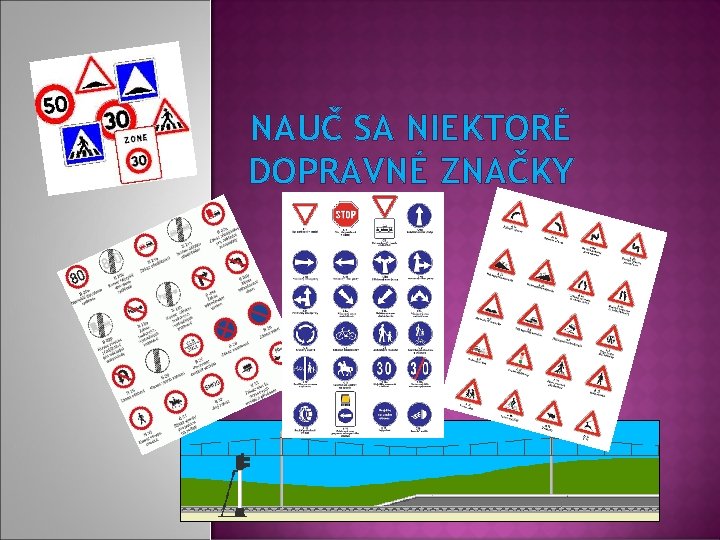 NAUČ SA NIEKTORÉ DOPRAVNÉ ZNAČKY NAUČ SA NIEKTORÉ DOPRAVNÉ ZNAČKY