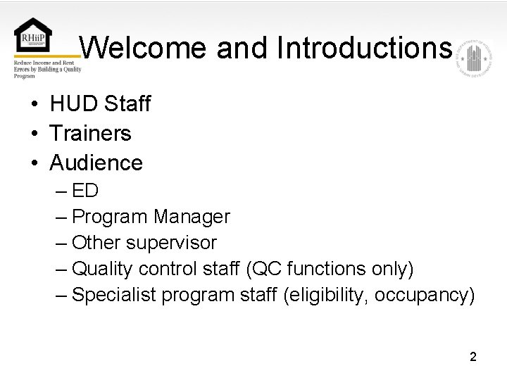 Welcome and Introductions • HUD Staff • Trainers • Audience – ED – Program