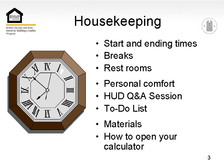 Housekeeping • Start and ending times • Breaks • Rest rooms • Personal comfort