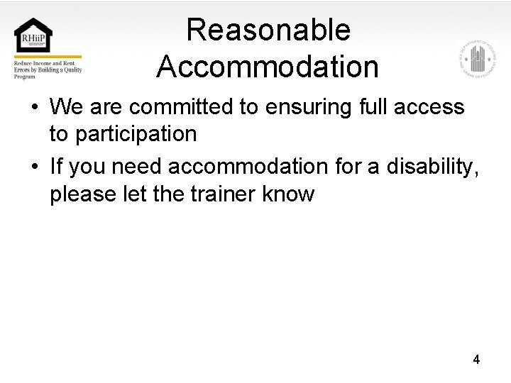 Reasonable Accommodation • We are committed to ensuring full access to participation • If