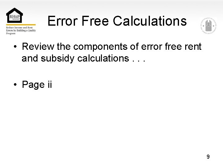 Error Free Calculations • Review the components of error free rent and subsidy calculations.