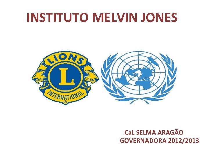 INSTITUTO MELVIN JONES Ca. L SELMA ARAGÃO GOVERNADORA 2012/2013 