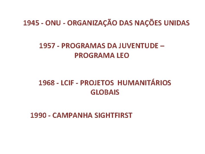 1945 - ONU - ORGANIZAÇÃO DAS NAÇÕES UNIDAS 1957 - PROGRAMAS DA JUVENTUDE –