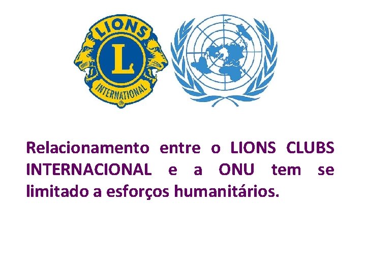 Relacionamento entre o LIONS CLUBS INTERNACIONAL e a ONU tem se limitado a esforços