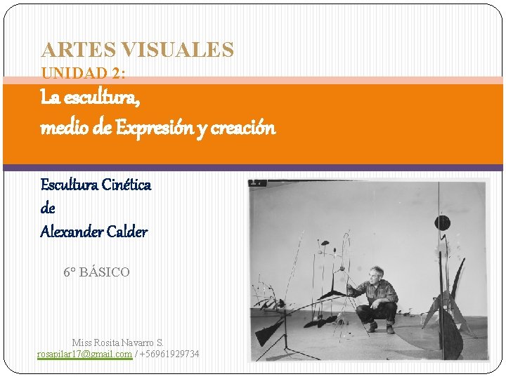 ARTES VISUALES UNIDAD 2: La escultura, medio de Expresión y creación Escultura Cinética de