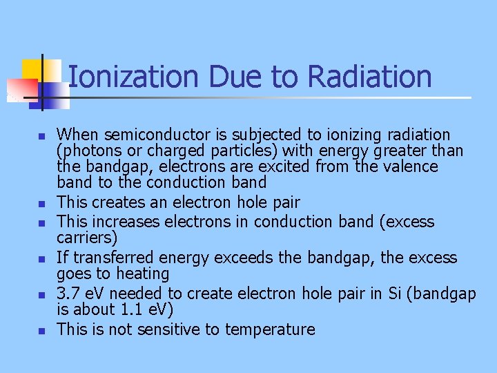 Ionization Due to Radiation n n n When semiconductor is subjected to ionizing radiation