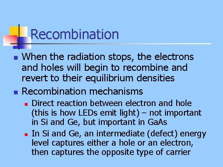 Recombination n n When the radiation stops, the electrons and holes will begin to