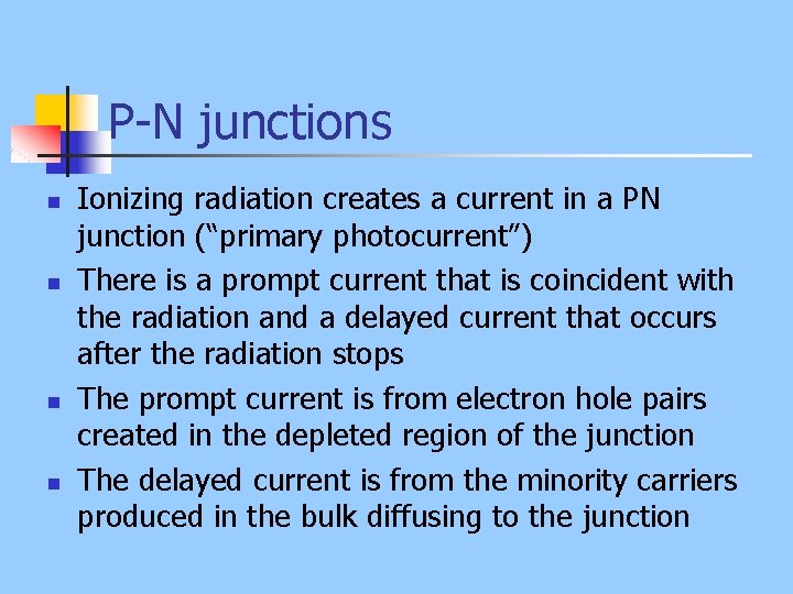P-N junctions n n Ionizing radiation creates a current in a PN junction (“primary