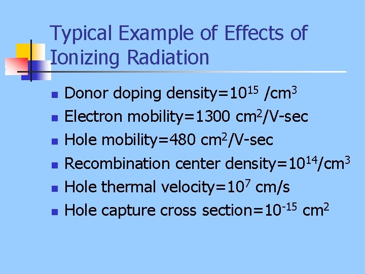 Typical Example of Effects of Ionizing Radiation n n n Donor doping density=1015 /cm