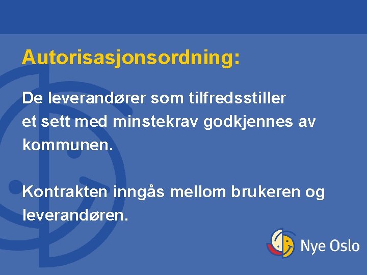 Autorisasjonsordning: De leverandører som tilfredsstiller et sett med minstekrav godkjennes av kommunen. Kontrakten inngås Autorisasjonsordning: De leverandører som tilfredsstiller et sett med minstekrav godkjennes av kommunen. Kontrakten inngås