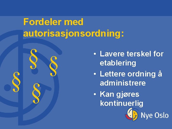 Fordeler med autorisasjonsordning: §§ §§ • Lavere terskel for etablering • Lettere ordning å Fordeler med autorisasjonsordning: §§ §§ • Lavere terskel for etablering • Lettere ordning å