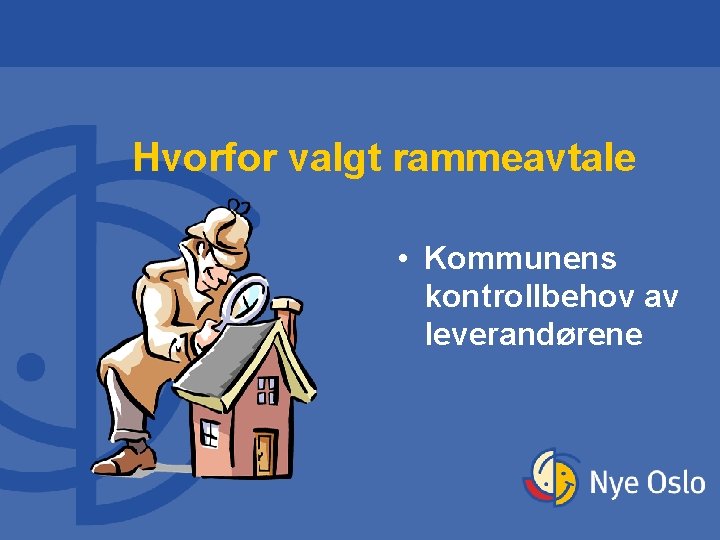 Hvorfor valgt rammeavtale • Kommunens kontrollbehov av leverandørene Hvorfor valgt rammeavtale • Kommunens kontrollbehov av leverandørene