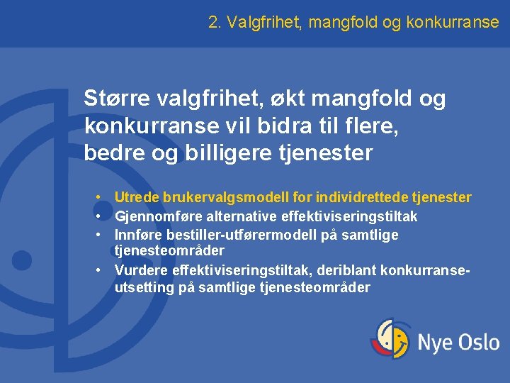 2. Valgfrihet, mangfold og konkurranse Større valgfrihet, økt mangfold og konkurranse vil bidra til 2. Valgfrihet, mangfold og konkurranse Større valgfrihet, økt mangfold og konkurranse vil bidra til