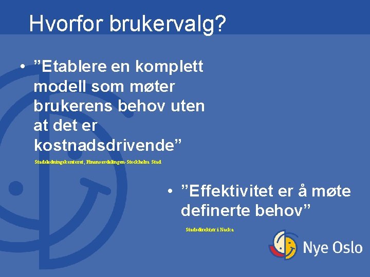 Hvorfor brukervalg? • ”Etablere en komplett modell som møter brukerens behov uten at det Hvorfor brukervalg? • ”Etablere en komplett modell som møter brukerens behov uten at det