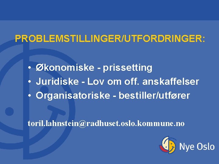 PROBLEMSTILLINGER/UTFORDRINGER: • Økonomiske - prissetting • Juridiske - Lov om off. anskaffelser • Organisatoriske PROBLEMSTILLINGER/UTFORDRINGER: • Økonomiske - prissetting • Juridiske - Lov om off. anskaffelser • Organisatoriske