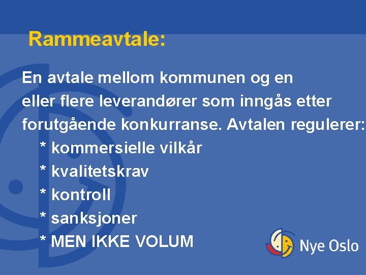 Rammeavtale: En avtale mellom kommunen og en eller flere leverandører som inngås etter forutgående Rammeavtale: En avtale mellom kommunen og en eller flere leverandører som inngås etter forutgående