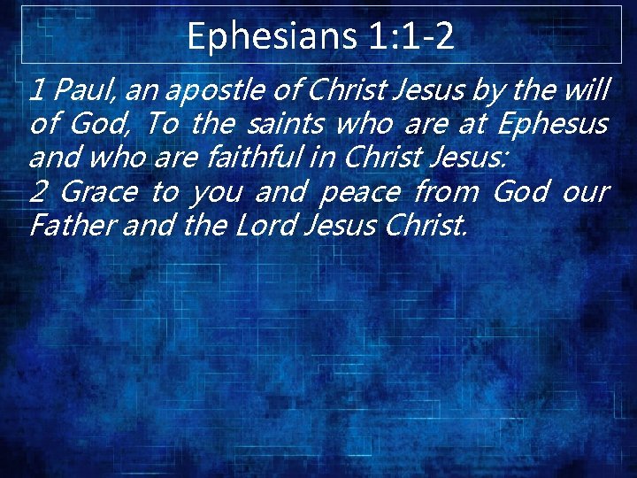 Ephesians 1: 1 -2 1 Paul, an apostle of Christ Jesus by the will Ephesians 1: 1 -2 1 Paul, an apostle of Christ Jesus by the will