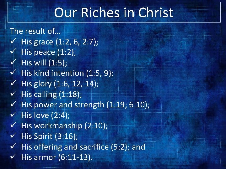 Our Riches in Christ The result of… ü His grace (1: 2, 6, 2: Our Riches in Christ The result of… ü His grace (1: 2, 6, 2: