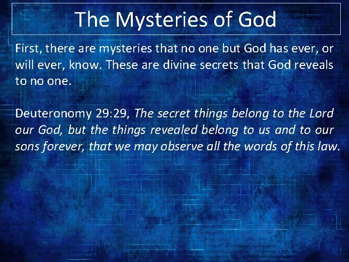 The Mysteries of God First, there are mysteries that no one but God has The Mysteries of God First, there are mysteries that no one but God has