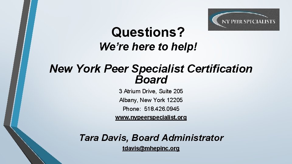 Questions? We’re here to help! New York Peer Specialist Certification Board 3 Atrium Drive,