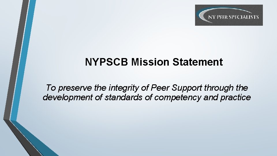 NYPSCB Mission Statement To preserve the integrity of Peer Support through the development of