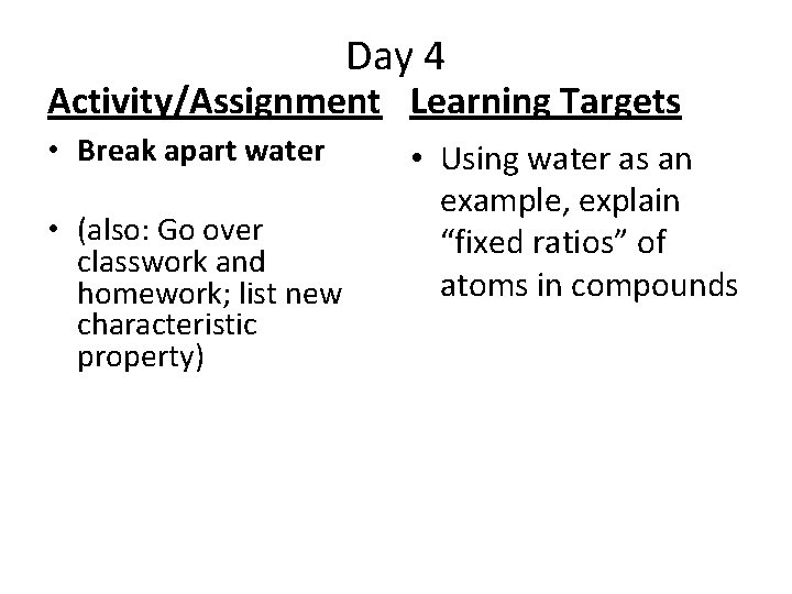 Day 4 Activity/Assignment Learning Targets • Break apart water • (also: Go over classwork