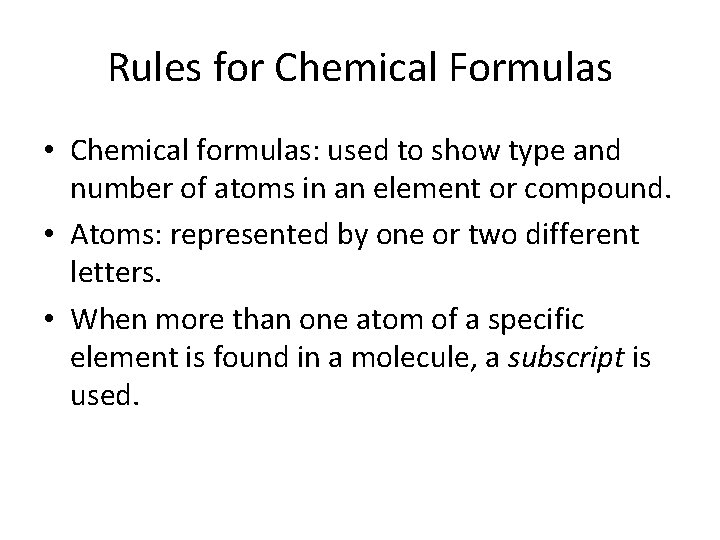 Rules for Chemical Formulas • Chemical formulas: used to show type and number of