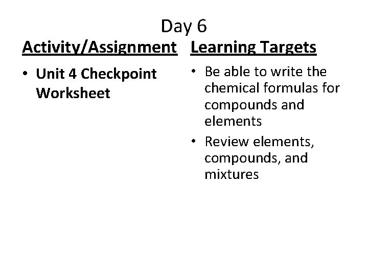 Day 6 Activity/Assignment Learning Targets • Unit 4 Checkpoint Worksheet • Be able to