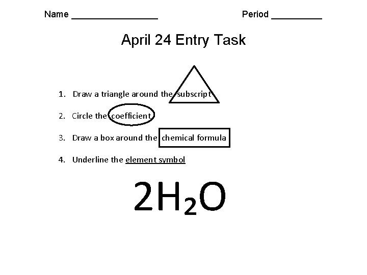 Name _________ Period _____ April 24 Entry Task 1. Draw a triangle around the