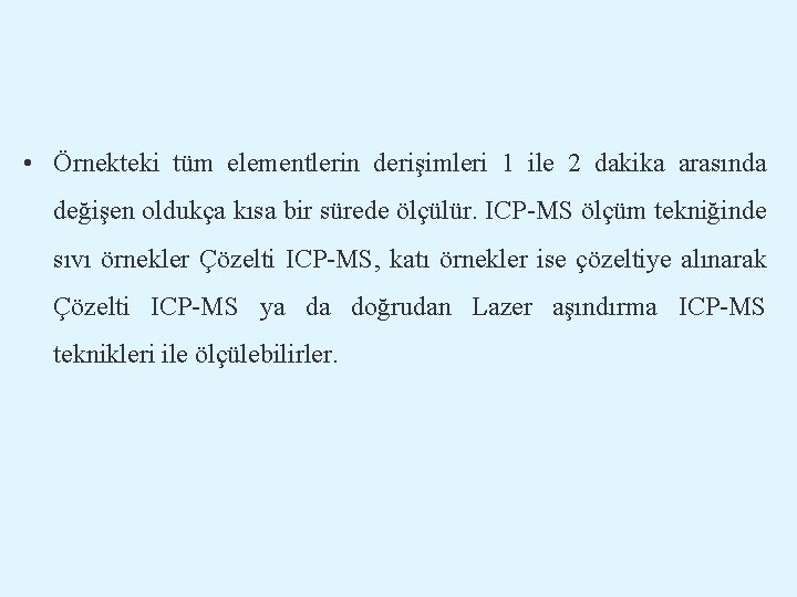  • Örnekteki tüm elementlerin derişimleri 1 ile 2 dakika arasında değişen oldukça kısa