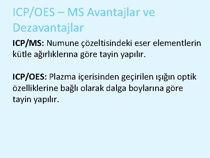 ICP/OES – MS Avantajlar ve Dezavantajlar ICP/MS: Numune çözeltisindeki eser elementlerin kütle ağırlıklerına göre