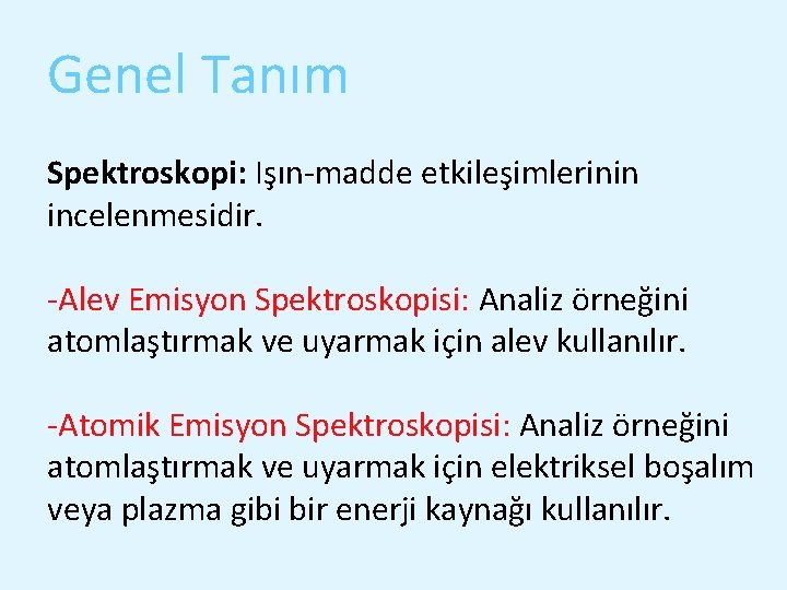 Genel Tanım Spektroskopi: Işın-madde etkileşimlerinin incelenmesidir. -Alev Emisyon Spektroskopisi: Analiz örneğini atomlaştırmak ve uyarmak