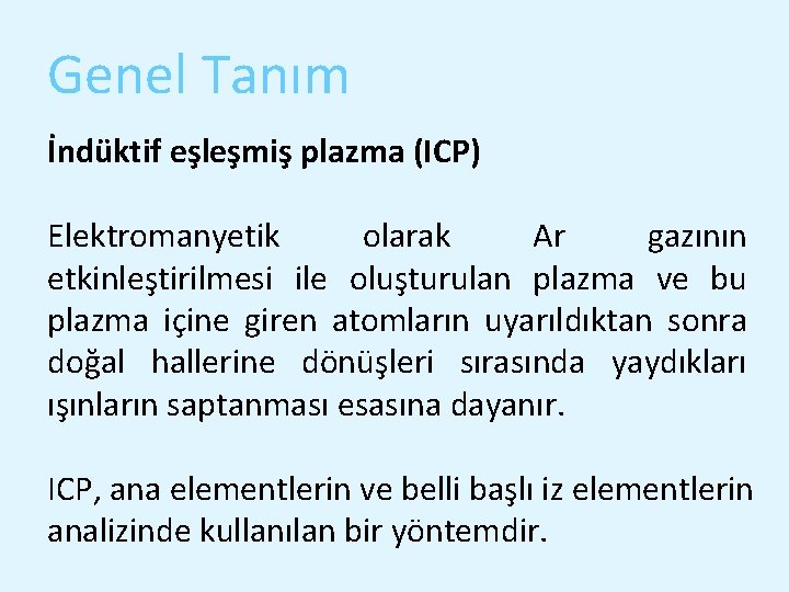 Genel Tanım İndüktif eşleşmiş plazma (ICP) Elektromanyetik olarak Ar gazının etkinleştirilmesi ile oluşturulan plazma