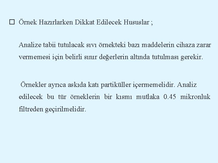 Örnek Hazırlarken Dikkat Edilecek Hususlar ; Analize tabii tutulacak sıvı örnekteki bazı maddelerin