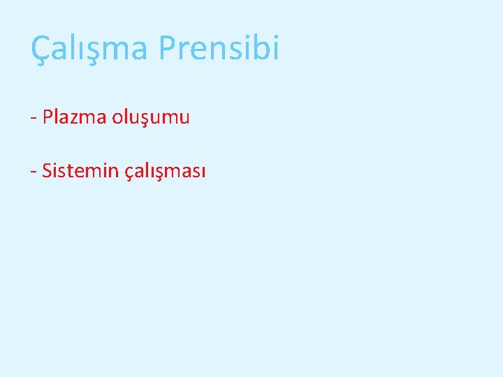 Çalışma Prensibi - Plazma oluşumu - Sistemin çalışması 