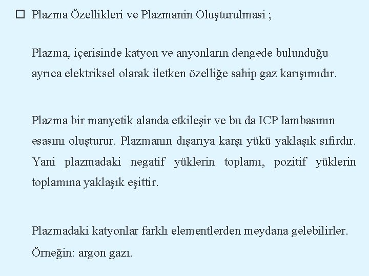  Plazma Özellikleri ve Plazmanin Oluşturulmasi ; Plazma, içerisinde katyon ve anyonların dengede bulunduğu