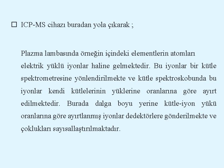  ICP-MS cihazı buradan yola çıkarak ; Plazma lambasında örneğin içindeki elementlerin atomları elektrik