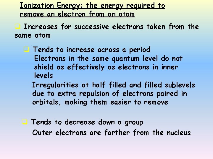 Ionization Energy: the energy required to remove an electron from an atom q Increases