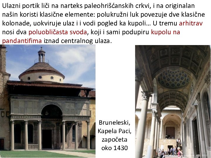 Ulazni portik liči na narteks paleohrišćanskih crkvi, i na originalan našin koristi klasične elemente:
