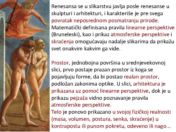 Renesansa se u slikarstvu javlja posle renesanse u skulpturi i arhitekturi, i karakteriše je