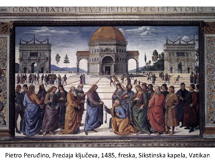 Pietro Peruđino, Predaja ključeva, 1485, freska, Sikstinska kapela, Vatikan 