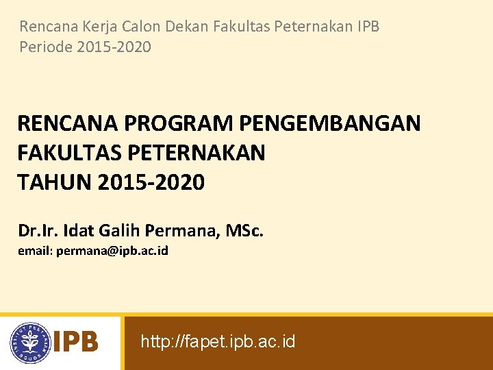 Rencana Kerja Calon Dekan Fakultas Peternakan IPB Periode 2015 -2020 RENCANA PROGRAM PENGEMBANGAN FAKULTAS