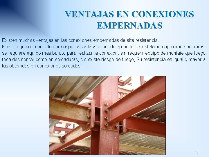 VENTAJAS EN CONEXIONES EMPERNADAS Existen muchas ventajas en las conexiones empernadas de alta resistencia.