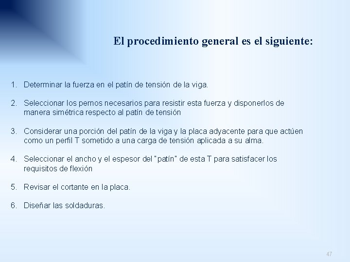 El procedimiento general es el siguiente: 1. Determinar la fuerza en el patín de