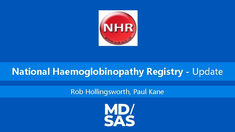 National Haemoglobinopathy Registry - Update Rob Hollingsworth, Paul Kane 